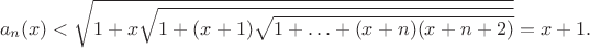 $$a_n(x)<\sqrt{1+x\sqrt{1+(x+1)\sqrt{1+\ldots+(x+n)(x+n+2)}}}=x+1.$$