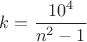 $k=\dfrac{10^4}{n^2-1}$