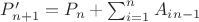 $P&rsquo;_{n+1}=P_n+ \sum_{i=1}^{n}{A_i_{n-1}}$