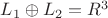$L_{1}\oplus L_{2}=R^{3}$