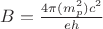 $B=\frac{4\pi(m^2_p)c^2}{eh}$