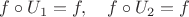 $f\circ U_1=f,\quad f\circ U_2=f$