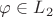 $\varphi\in L_2$
