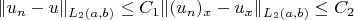 $\|u_n-u\|_{L_2(a,b)} \le C_1\|(u_n)_x-u_x\|_{L_2(a,b)} \le C_2$