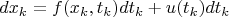 $$
dx_k=f(x_k,t_k)dt_k+u(t_k)dt_k
$$