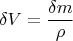 \[
\delta V = \frac{{\delta m}}
{\rho }
\]