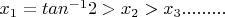 $x_{1}=tan^{-1}2>x_{2}>x_{3}.........$