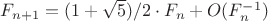 $F_{n+1}=(1+\sqrt{5})/2 \cdot F_n+O(F_n^{-1})$