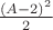 $\frac{(A-2)^2}{2}$