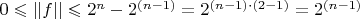 $0 \leqslant ||f|| \leqslant 2^n - 2^{(n-1)} = 2 ^{(n-1) \cdot(2 - 1)} = 2 ^{(n-1)}$