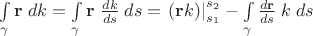 $\int\limits_{\gamma} \mathbf r\;dk=\int\limits_{\gamma} \mathbf r\;\frac{dk}{ds}\;ds=\left.(\mathbf r k)\right|^{s_2}_{s_1}-\int\limits_{\gamma} \frac{d\mathbf r}{ds}\;k\;ds$