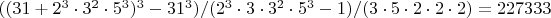 $((31+2^3\cdot 3^2\cdot 5^3)^3-31^3)/(2^3\cdot 3\cdot 3^2\cdot 5^3-1)/(3\cdot 5\cdot 2\cdot 2\cdot 2)=227333$