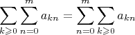 $$\sum\limits_{k\geqslant0}\sum\limits^m_{n=0}a_{kn}=\sum\limits^m_{n=0}\sum\limits_{k\geqslant0}a_{kn}$$