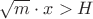 $\sqrt m\cdot x>H$