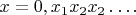 $x=0,x_1x_2x_2\ldots .$