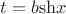 $t=b\mathrm {sh}x $