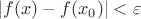 $|f(x) - f(x_0)|<\varepsilon$