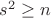 $s^2\ge n$
