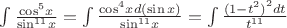 $\int \frac{{\cos}^{5}x}{{\sin}^{11}x} = \int \frac{{\cos}^{4}xd(\sin x)}{{\sin}^{11}x} = \int \frac{{(1-{t}^{2})}^{2}dt}{{t}^{11}}$