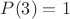 $P(3)=1$
