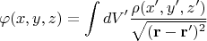 $$\varphi(x,y,z)=\int dV'\frac{\rho(x',y',z')}{\sqrt{(\mathbf{r}-\mathbf{r}')^2}}$$