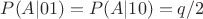 $P(A|01)=P(A|10)=q/2$ $P(A|01)=P(A|10)=q/2$