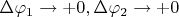 $\Delta\varphi_1\to+0, \Delta\varphi_2\to+0$