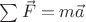$\sum \vec{F} = m\vec{a}$
