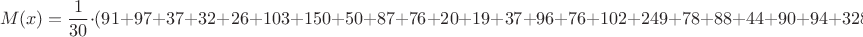 $$M(x)=\dfrac{1}{30}\cdot (91+97+37+32+26+103+150+50+87+76+20+19+37+96+76+102+249+78+88+44+90+94+328+224+105+22+55+20+79+101)$$ $$M(x)=\dfrac{1}{30}\cdot (91+97+37+32+26+103+150+50+87+76+20+19+37+96+76+102+249+78+88+44+90+94+328+224+105+22+55+20+79+101)$$