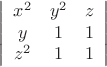 $$\left|\begin{array}{ccc}x^2 & y^2 & z\\ y & 1 & 1 \\ z^2 & 1 & 1 \end{array}\right|$$