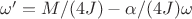 $\omega' = M/(4J) - \alpha/(4J)\omega$