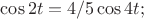 $\cos{2t}=4/5\cos{4t};$ $\cos{2t}=4/5\cos{4t};$