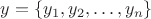 $y=\{y_1,y_2,\dots,y_n\}$