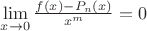 $\lim\limits_{x \to 0} \frac{ f(x) - P_n(x)}{x^m} = 0$ $\lim\limits_{x \to 0} \frac{ f(x) - P_n(x)}{x^m} = 0$