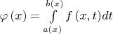 $\varphi \left( x \right) = \int\limits_{a\left( x \right)}^{b\left( x \right)} {f\left( {x,t} \right)} dt$