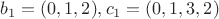 $b_1=(0,1,2),c_1=(0,1,3,2)$
