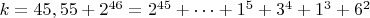 $ k=45,55+2^{46}=2^{45}+&hellip;+1^5+3^4+1^3+6^2$