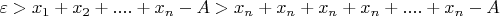 $\varepsilon>x_1+x_2+....+x_n-A>x_n+x_n+x_n+x_n+....+x_n-A$