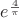 $e^{\frac{4}{\pi}}$
