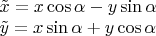 $\begin{array}{l}\tilde x=x\cos\alpha-y\sin\alpha\\\tilde y=x\sin\alpha+y\cos\alpha\end{array}$