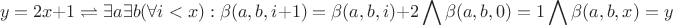 $$y=2x+1 \rightleftharpoons \exists a \exists b (\forall i<x): \beta(a,b,i+1)=\beta(a,b,i)+2 \bigwedge \beta(a,b,0)=1 \bigwedge \beta(a,b,x)=y$$