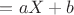 $=aX+b$