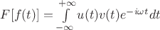 $F[f(t)]= \int\limits_{- \infty}^{+ \infty} u(t)v(t)e^{-i \omega t}dt$