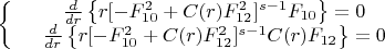 $$\left\{\begin{array}{rcl}
&\frac{d}{dr}\left\lbrace r[-F^2_{10}+C(r)F^2_{12}]^{s-1}F_{10}\right\rbrace=0& \\
&\frac{d}{dr}\left\lbrace r[-F^2_{10}+C(r)F^2_{12}]^{s-1}C(r)F_{12}\right\rbrace=0& \\
\end{array}
\right.$$