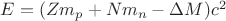$E=(Zm_{p}+Nm_{n}-\Delta M)c^2$
