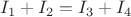 $I_1+ I_2=I_3+I_4$