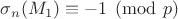 $\sigma_n(M_1)\equiv -1\pmod p$