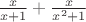 ${x\over x+1}+{x\over x^2+1}$