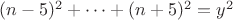 $(n-5)^2+\cdots+(n+5)^2=y^2$ $(n-5)^2+\cdots+(n+5)^2=y^2$