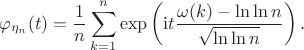 $$\varphi_{\eta_n}(t)=\frac{1}{n}\sum_{k=1}^{n}\exp\left(\mathrm{i}t\frac{\omega(k)-\ln\ln n}{\sqrt{\ln\ln n}}\right).$$